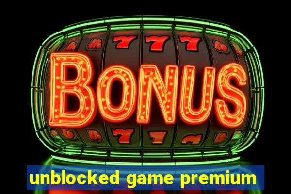 unblocked game premium